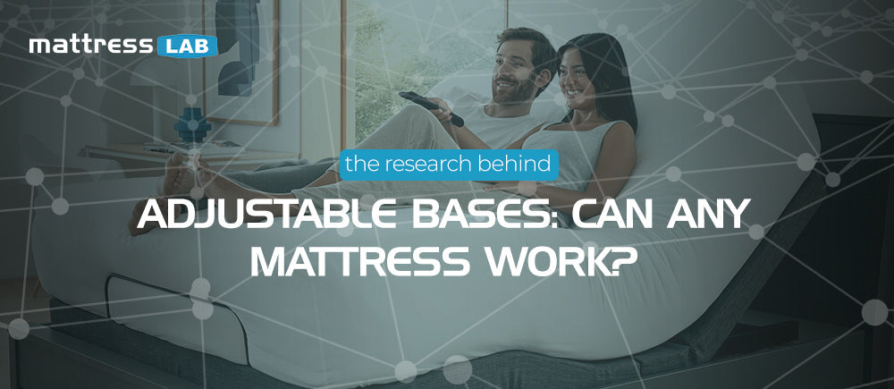 Can Any Mattress Go on an Adjustable Base?
