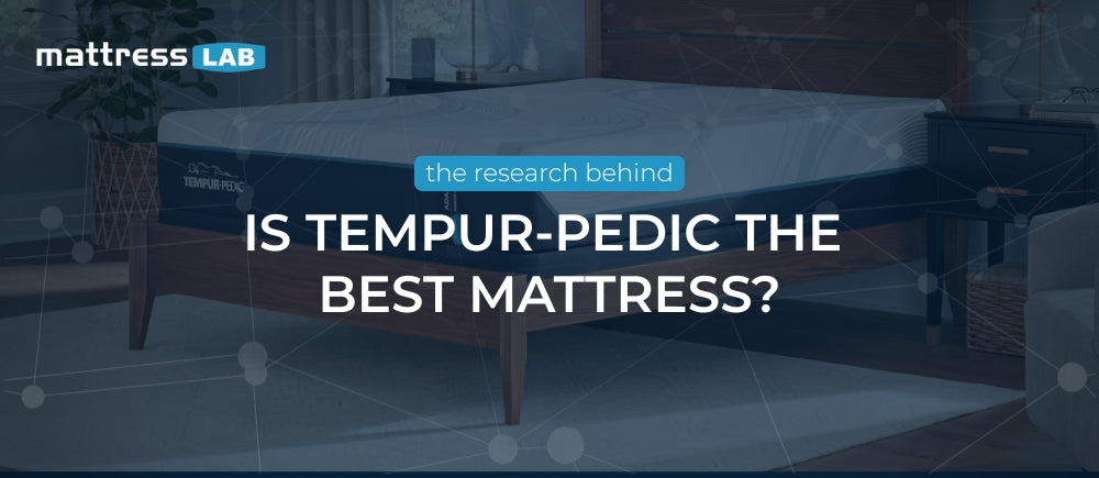 Is Tempur-Pedic the Best Mattress?