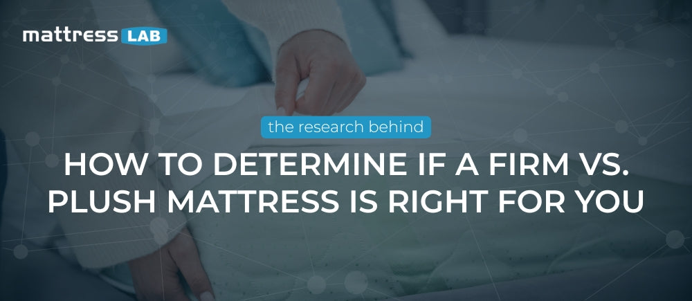 How to Determine if a Firm vs. Plush Mattress Is Right for You
