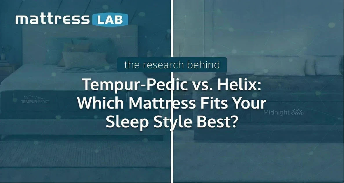 Tempur-Pedic vs. Helix: Which Mattress Fits Your Sleep Style Best?
