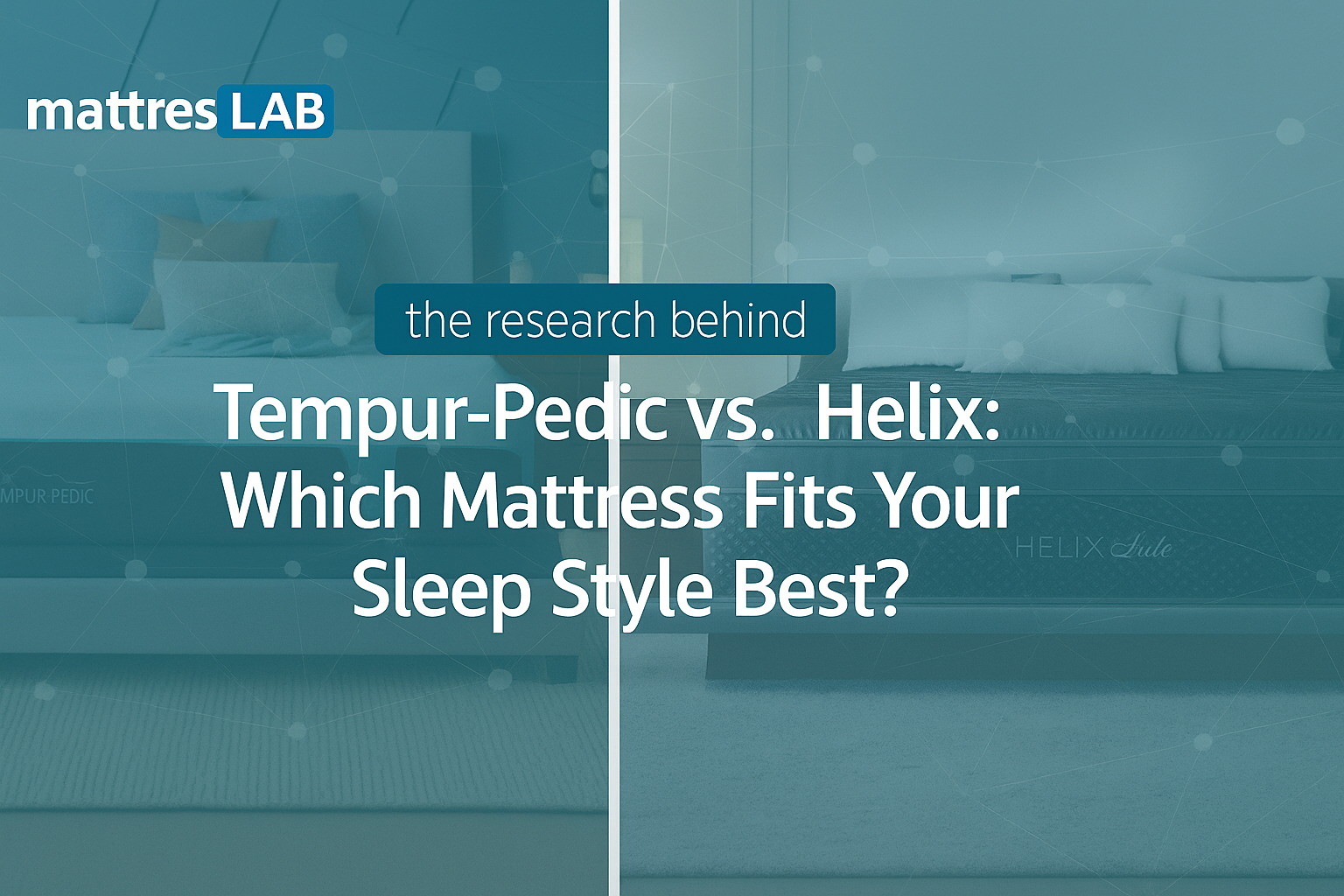 Tempur-Pedic vs. Helix: Which Mattress Fits Your Sleep Style Best?